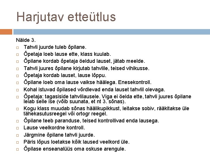 Harjutav etteütlus Näide 3. Tahvli juurde tuleb õpilane. Õpetaja loeb lause ette, klass kuulab.