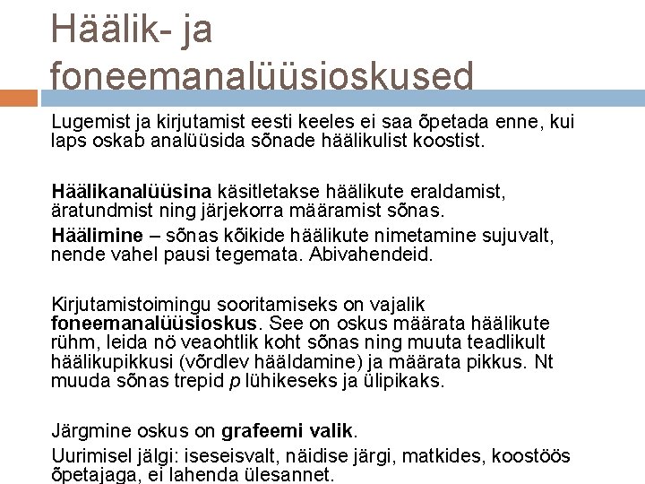 Häälik- ja foneemanalüüsioskused Lugemist ja kirjutamist eesti keeles ei saa õpetada enne, kui laps