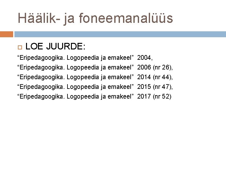 Häälik- ja foneemanalüüs LOE JUURDE: “Eripedagoogika. Logopeedia ja emakeel” 2004, “Eripedagoogika. Logopeedia ja emakeel”