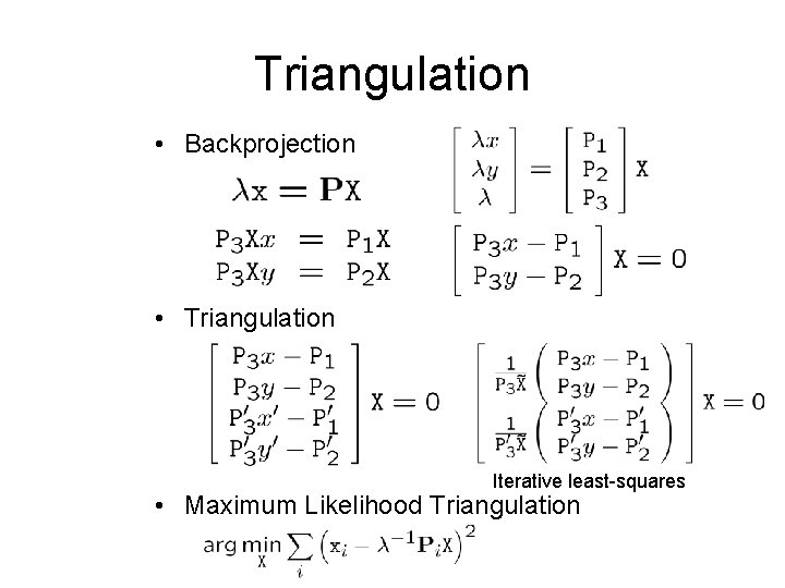 Triangulation • Backprojection • Triangulation Iterative least-squares • Maximum Likelihood Triangulation 