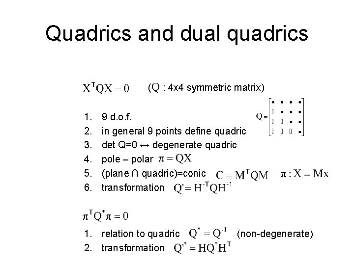 Quadrics and dual quadrics (Q : 4 x 4 symmetric matrix) 1. 2. 3.