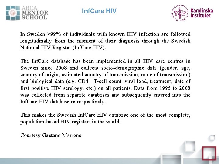 Inf. Care HIV In Sweden >99% of individuals with known HIV infection are followed