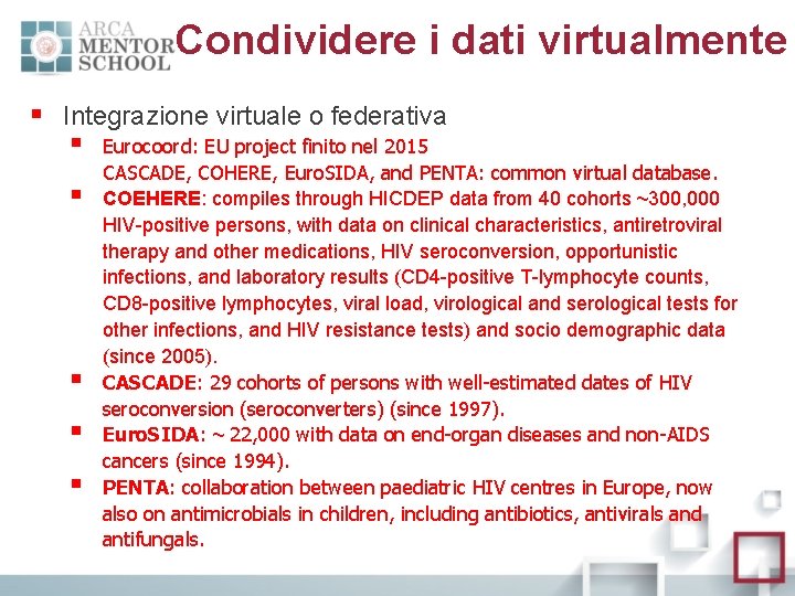 Condividere i dati virtualmente § Integrazione virtuale o federativa § § § Eurocoord: EU