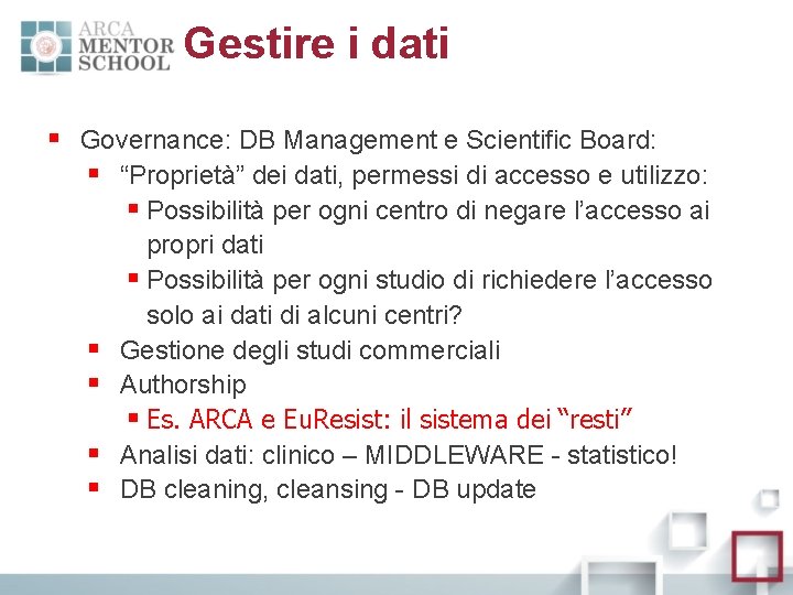 Gestire i dati § Governance: DB Management e Scientific Board: § “Proprietà” dei dati,