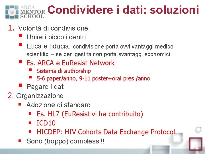 Condividere i dati: soluzioni 1. Volontà di condivisione: § § Unire i piccoli centri