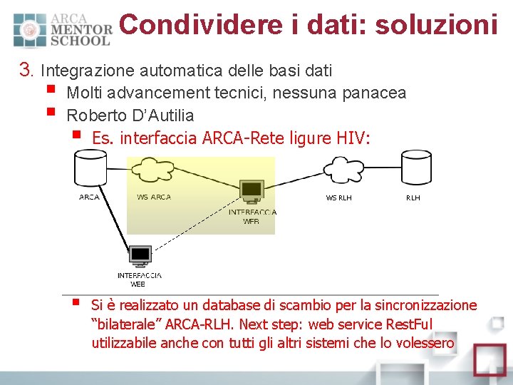 Condividere i dati: soluzioni 3. Integrazione automatica delle basi dati § § Molti advancement