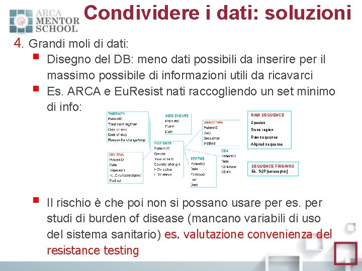 Condividere i dati: soluzioni 4. Grandi moli di dati: § § Disegno del DB: