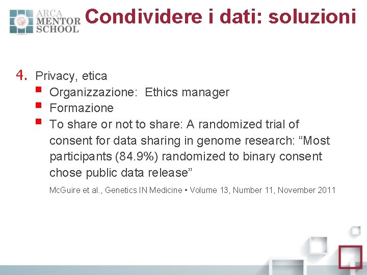 Condividere i dati: soluzioni 4. Privacy, etica § § § Organizzazione: Ethics manager Formazione