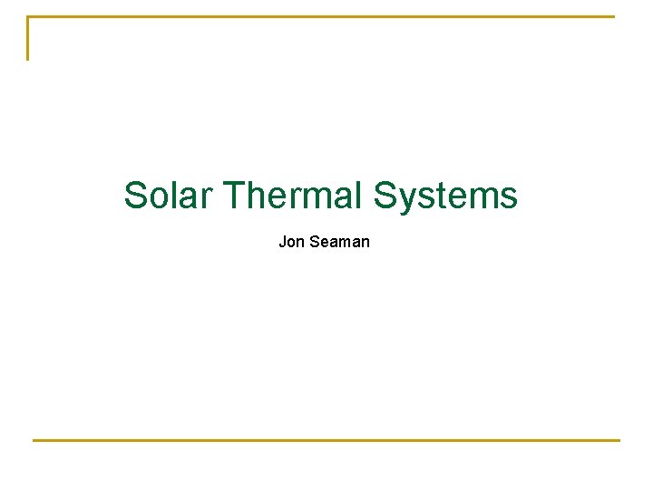 Solar Thermal Systems Jon Seaman 