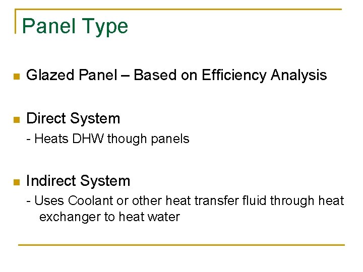 Panel Type n Glazed Panel – Based on Efficiency Analysis n Direct System -