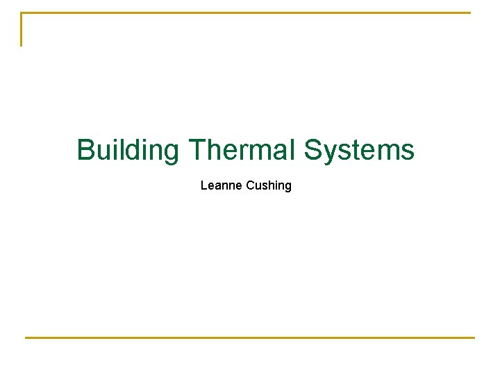 Building Thermal Systems Leanne Cushing 