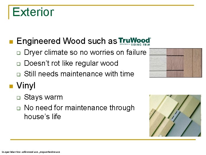 Exterior n Engineered Wood such as q q q n Dryer climate so no