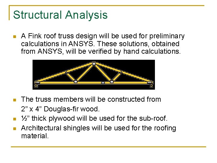 Structural Analysis n A Fink roof truss design will be used for preliminary calculations