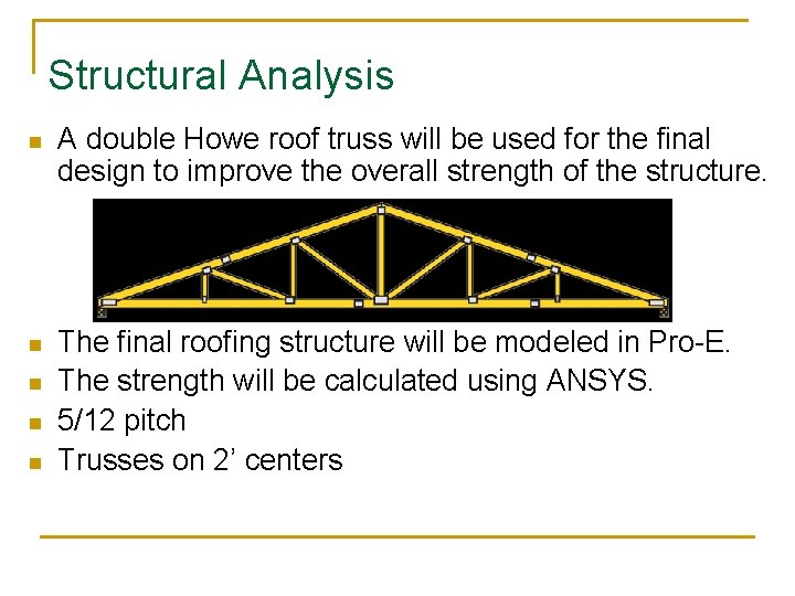 Structural Analysis n A double Howe roof truss will be used for the final