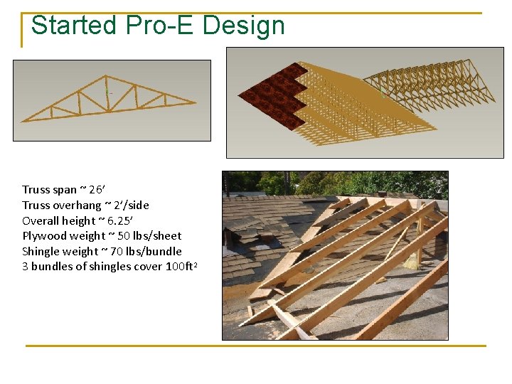 Started Pro-E Design Truss span ~ 26’ Truss overhang ~ 2’/side Overall height ~