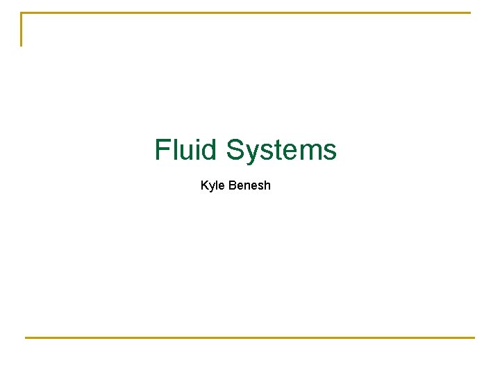 Fluid Systems Kyle Benesh 