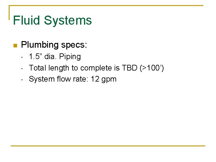 Fluid Systems n Plumbing specs: • • • 1. 5” dia. Piping Total length