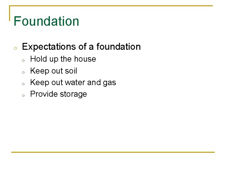 Foundation o Expectations of a foundation o o Hold up the house Keep out