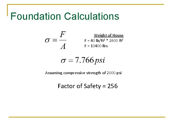 Foundation Calculations Weight of House F = 40 lb/ft 2 * 2600 ft 2