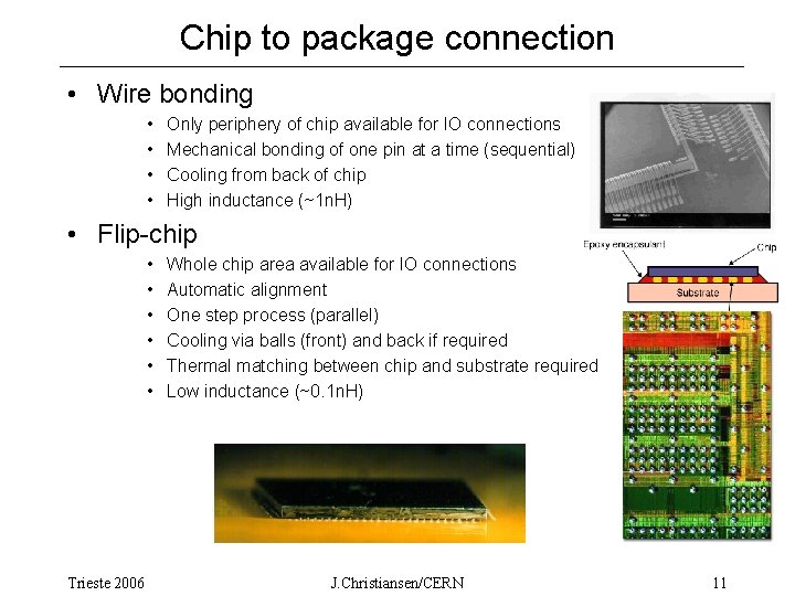 Chip to package connection • Wire bonding • • Only periphery of chip available