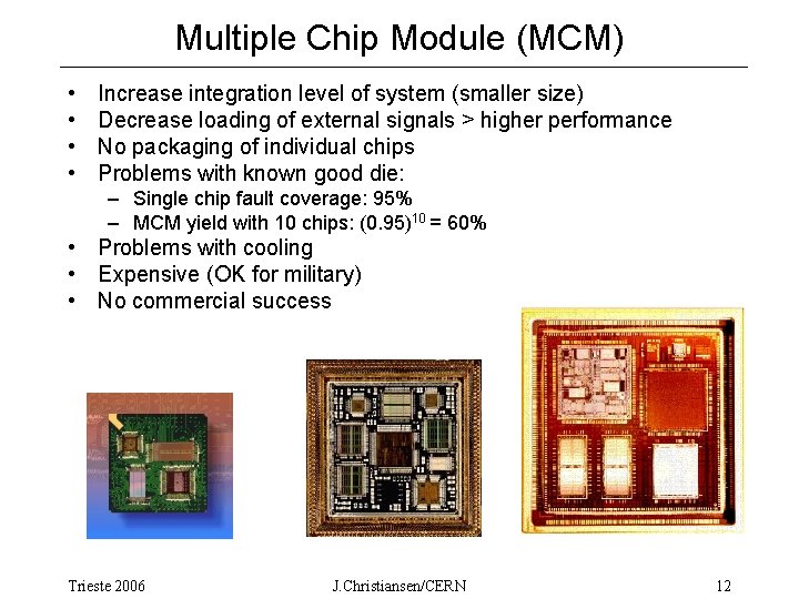 Multiple Chip Module (MCM) • • Increase integration level of system (smaller size) Decrease