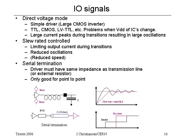 IO signals • Direct voltage mode – Simple driver (Large CMOS inverter) – TTL,