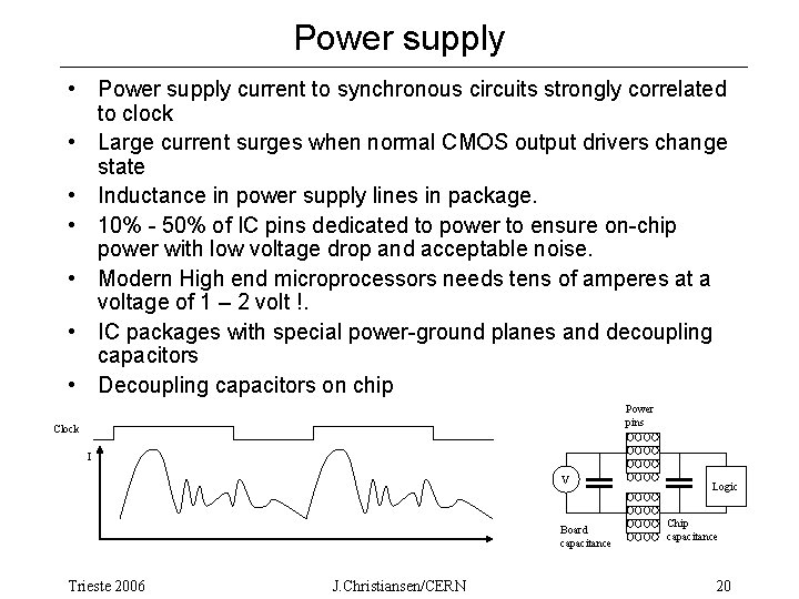 Power supply • Power supply current to synchronous circuits strongly correlated to clock •