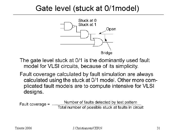 Gate level (stuck at 0/1 model) Trieste 2006 J. Christiansen/CERN 31 