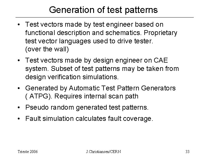 Generation of test patterns • Test vectors made by test engineer based on functional