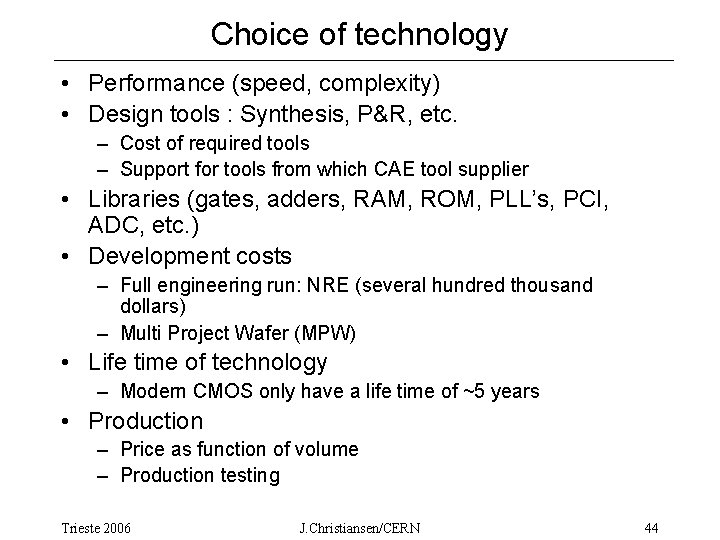 Choice of technology • Performance (speed, complexity) • Design tools : Synthesis, P&R, etc.