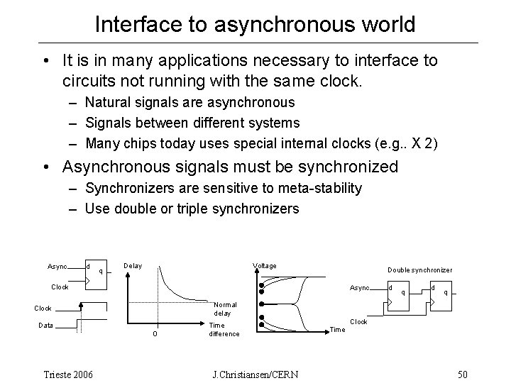 Interface to asynchronous world • It is in many applications necessary to interface to