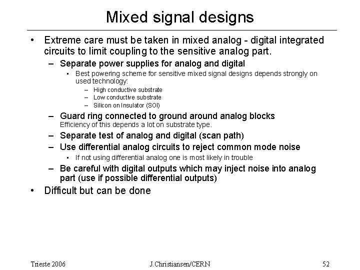 Mixed signal designs • Extreme care must be taken in mixed analog - digital