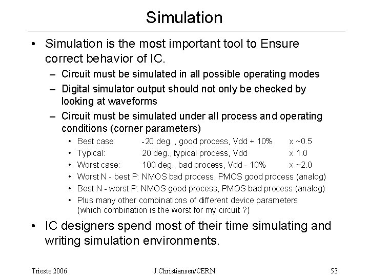 Simulation • Simulation is the most important tool to Ensure correct behavior of IC.