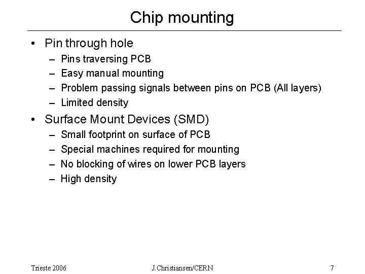 Chip mounting • Pin through hole – – Pins traversing PCB Easy manual mounting