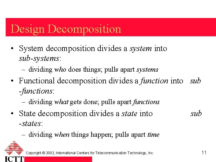 Design Decomposition • System decomposition divides a system into sub-systems: – dividing who does