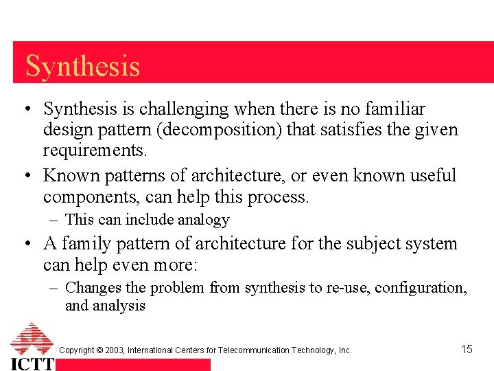 Synthesis • Synthesis is challenging when there is no familiar design pattern (decomposition) that