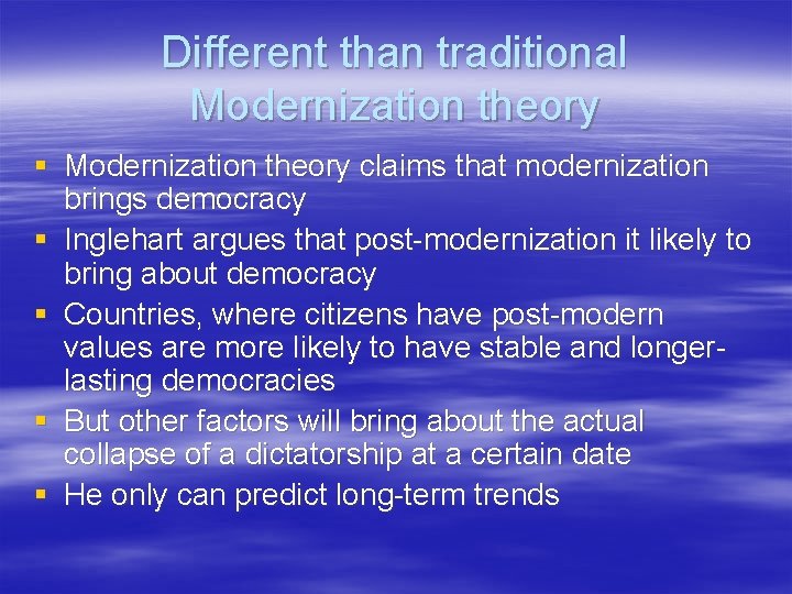 Different than traditional Modernization theory § Modernization theory claims that modernization brings democracy §