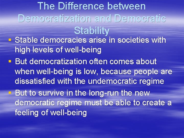 The Difference between Democratization and Democratic Stability § Stable democracies arise in societies with
