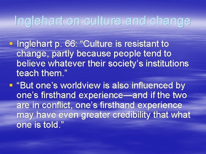 Inglehart on culture and change § Inglehart p. 66: “Culture is resistant to change,