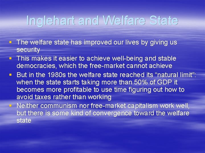 Inglehart and Welfare State § The welfare state has improved our lives by giving