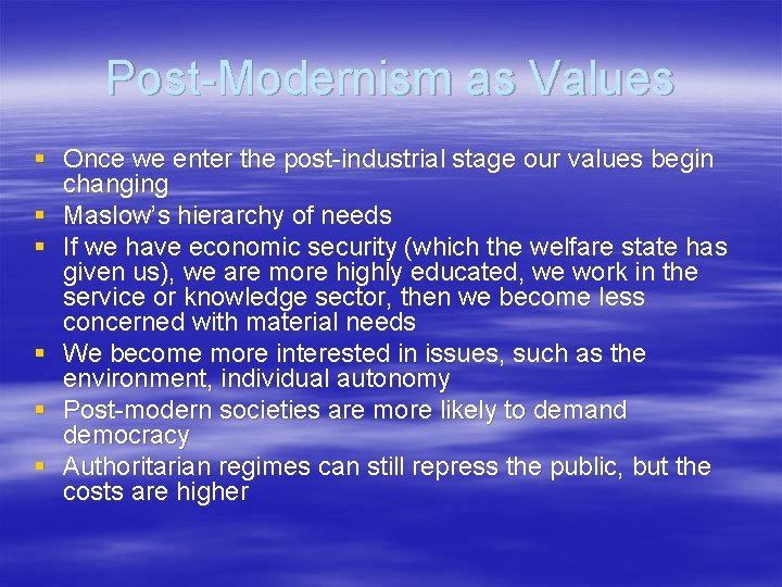 Post-Modernism as Values § Once we enter the post-industrial stage our values begin changing