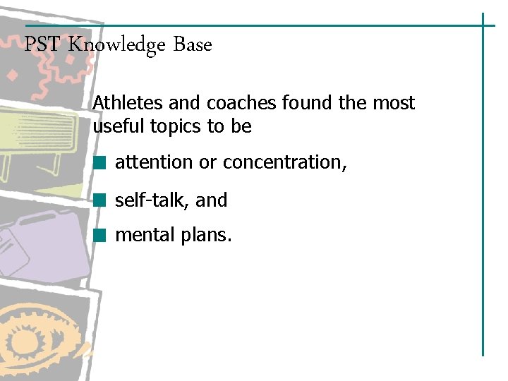 PST Knowledge Base Athletes and coaches found the most useful topics to be attention