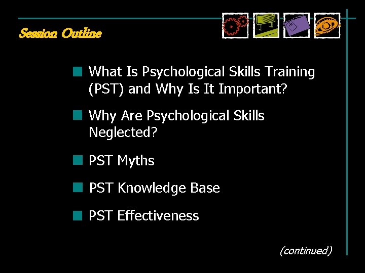 Session Outline What Is Psychological Skills Training (PST) and Why Is It Important? Why