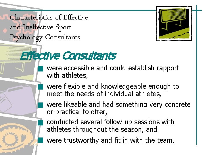 Characteristics of Effective and Ineffective Sport Psychology Consultants Effective Consultants were accessible and could