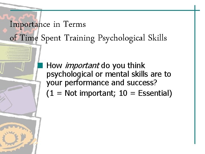 Importance in Terms of Time Spent Training Psychological Skills How important do you think