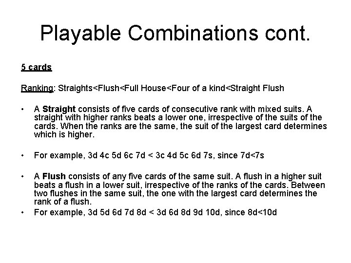 Playable Combinations cont. 5 cards Ranking: Straights<Flush<Full House<Four of a kind<Straight Flush • A