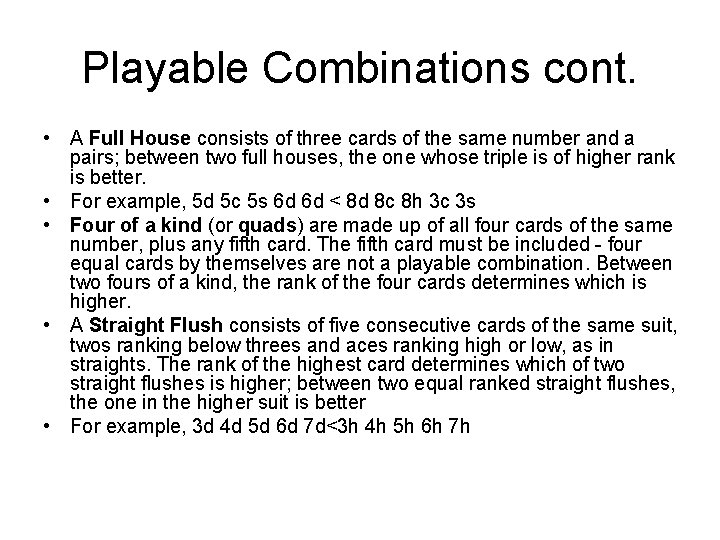 Playable Combinations cont. • A Full House consists of three cards of the same