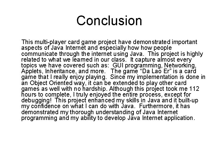 Conclusion This multi-player card game project have demonstrated important aspects of Java Internet and
