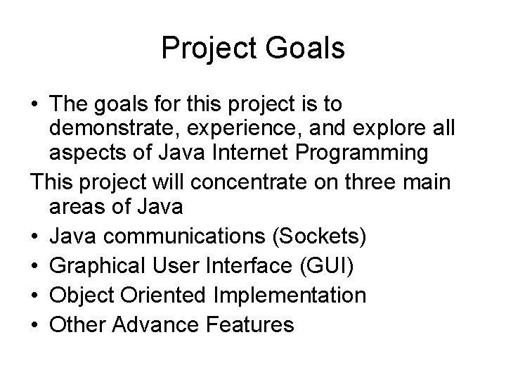 Project Goals • The goals for this project is to demonstrate, experience, and explore