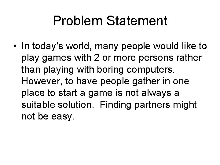 Problem Statement • In today’s world, many people would like to play games with